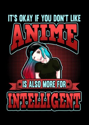 It's Okay If You Don't Like Anime, It's For Intelligent People - Premium Wooden Framed Poster. Ready to Hang.