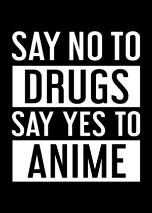 Say No To Drugs, Say Yes To Anime - Premium Wooden Framed Poster. Ready to Hang.