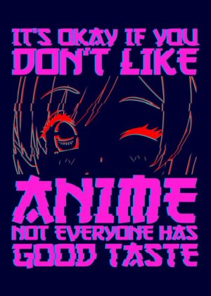 It's Okay If You Don't Like Anime: A Bold Statement Graphic - Premium Wooden Framed Poster. Ready to Hang.