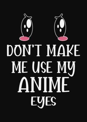 Don't Make Me Use My Anime Eyes - Premium Wooden Framed Poster. Ready to Hang.