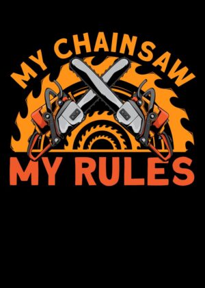 My Chainsaw My Rules: Lumberjack Artwork - Premium Wooden Framed Poster. Ready to Hang.