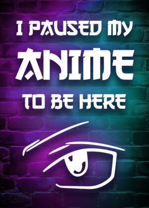 I Paused My Anime to Be Here - Neon Brick Wall Art - Premium Wooden Framed Poster. Ready to Hang.