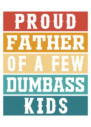 Proud Father of a Few Dumbass Kids - Retro Vintage Design - Premium Wooden Framed Poster. Ready to Hang.