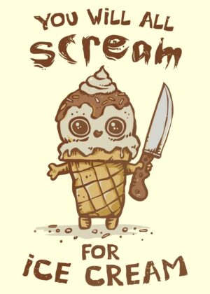 You Will All Scream for Ice Cream - Premium Wooden Framed Poster. Ready to Hang.