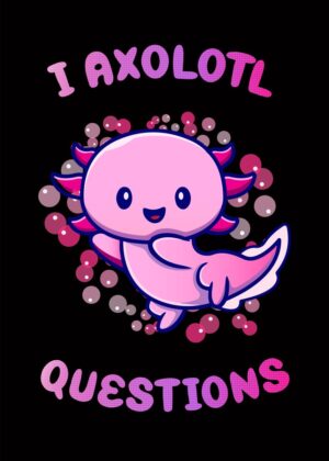 Adorable Axolotl Design: I Axolotl Questions - Premium Wooden Framed Poster. Ready to Hang.